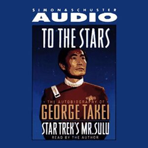 To the Stars: The Autobiography of George Takei, Star Trek’s Mr. Sulu