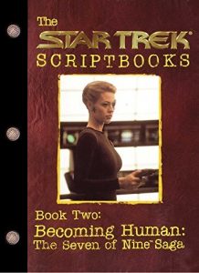Star Trek: Scriptbooks: Book 2: Becoming Human: The Seven of Nine Saga