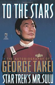 To the Stars: The Autobiography of George Takei, Star Trek’s Mr. Sulu