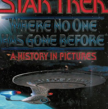 Star Trek: Where No One Has Gone Before: A History in Pictures