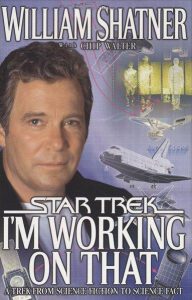 I’m Working on That : A Trek From Science Fiction to Science Fact