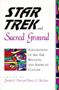 Star Trek and Sacred Ground: Explorations of Star Trek, Religion, and American Culture