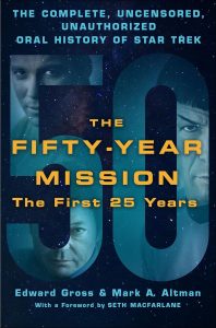 The Fifty-Year Mission: The Complete, Uncensored, Unauthorized Oral History of Star Trek: Volume One: The First 25 Years
