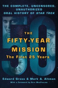 The Fifty-Year Mission: The Complete, Uncensored, Unauthorized Oral History of Star Trek: Volume One: The First 25 Years