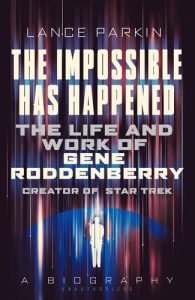 The Impossible Has Happened: The Life and Work of Gene Roddenberry, Creator of Star Trek
