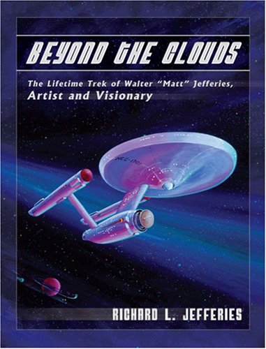 Beyond the Clouds: The Lifetime Trek of Walter "Matt" Jefferies, Artist and Visionary