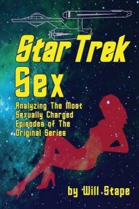 Star Trek Sex: Analyzing the Most Sexually Charged Episodes of the Original Series