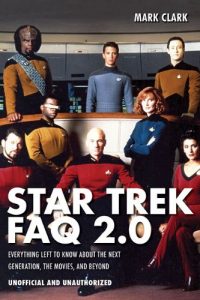 Star Trek FAQ 2.0 (Unofficial and Unauthorized): Everything Left to Know About the Next Generation, the Movies, and Beyond