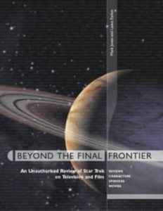 Beyond the Final Frontier: An Unauthorised Review of the Trek Universe on Television and Film