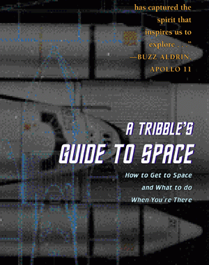 A Tribble’s Guide to Space: How to Get to Space and What to do When You’re There
