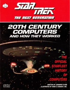 Star Trek: The Next Generation: 20th Century Computers and How They Worked: the Official Starfleet History of Computers