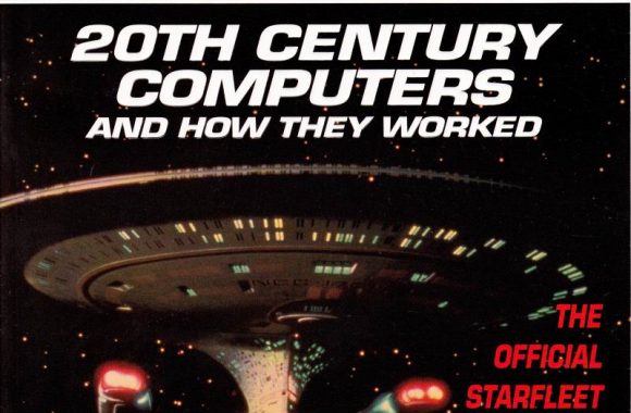 Star Trek: The Next Generation: 20th Century Computers and How They Worked: the Official Starfleet History of Computers
