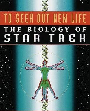 To Seek Out New Life: The Biology of Star Trek