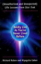 Boldly Live As You’Ve Never Lived Before: (Unauthorized and Unexpected) Life Lessons from Star Trek