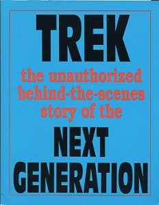 Trek: The Unauthorized Behind-the-Scenes Story of The Next Generation