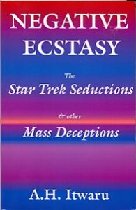 Negative Ecstasy: The Star Trek Seductions and Other Mass Deceptions