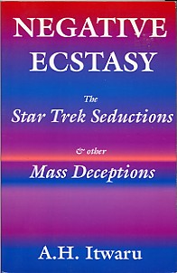 Negative Ecstasy: The Star Trek Seductions and Other Mass Deceptions