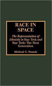 Race in Space: The Representation of Ethnicity in Star Trek and Star Trek: The Next Generation