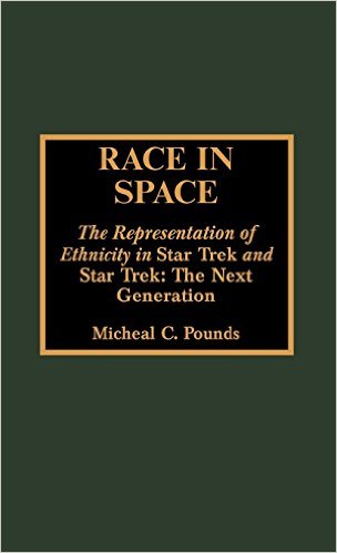 Race in Space: The Representation of Ethnicity in Star Trek and Star Trek: The Next Generation