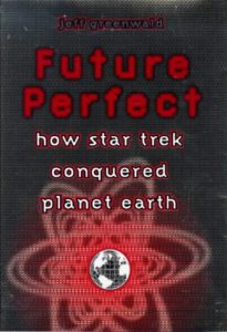 Future Perfect: How Star Trek Conquered Planet Earth