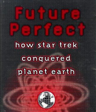Future Perfect: How Star Trek Conquered Planet Earth