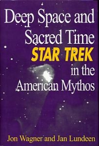 Deep Space and Sacred Time: Star Trek in the American Mythos