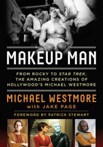 Makeup Man: From Rocky to Star Trek The Amazing Creations of Hollywood’s Michael Westmore