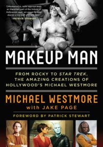 Makeup Man: From Rocky to Star Trek The Amazing Creations of Hollywood’s Michael Westmore