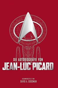 The Autobiography of Jean-Luc Picard: The Story of One of Starfleet’s Most Inspirational Captains