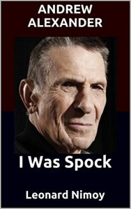 I Was Spock: Leonard Nimoy