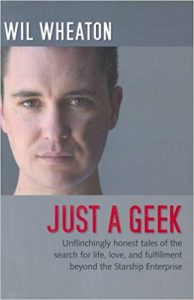Just a Geek: Unflinchingly honest tales of the search for life, love, and fulfillment beyond the Starship Enterprise