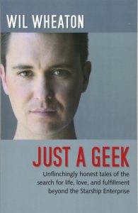 Just a Geek: Unflinchingly honest tales of the search for life, love, and fulfillment beyond the Starship Enterprise