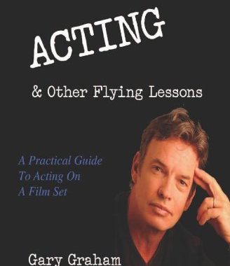 Acting & Other Flying Lessons: A Practical Guide to Acting on a Film Set