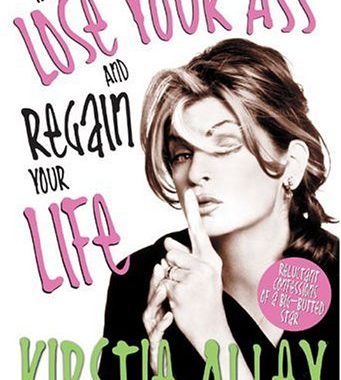 How To Lose Your Ass and Regain Your Life: Reluctant Confessions of a Big-Butted Star
