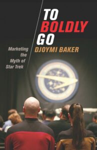 To Boldly Go: Marketing the Myth of Star Trek