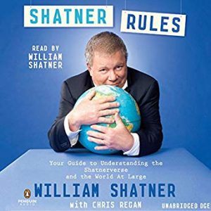 Shatner Rules: Your Guide to Understanding the Shatnerverse and the World at Large