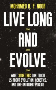 Live Long and Evolve: What Star Trek Can Teach Us About Evolution, Genetics, and Life on Other Worlds