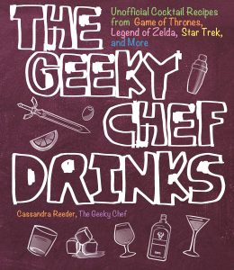 The Geeky Chef Drinks: Unofficial Cocktail Recipes from Game of Thrones, Legend of Zelda, Star Trek, and More