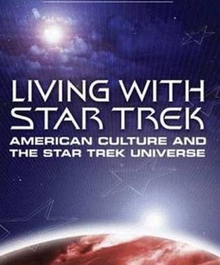 Living with “Star Trek”: American Culture and the “Star Trek” Universe: American Culture and the “Star Trek” Universe