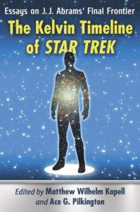 The Kelvin Timeline of Star Trek: Essays on J.J. Abrams’ Final Frontier