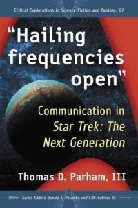 Hailing Frequencies Open: Communication in Star Trek: the Next Generation (Critical Explorations in Science Fiction and Fantasy)