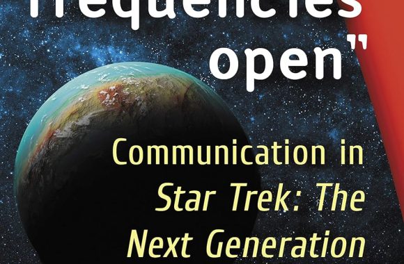 Hailing Frequencies Open: Communication in Star Trek: the Next Generation (Critical Explorations in Science Fiction and Fantasy)