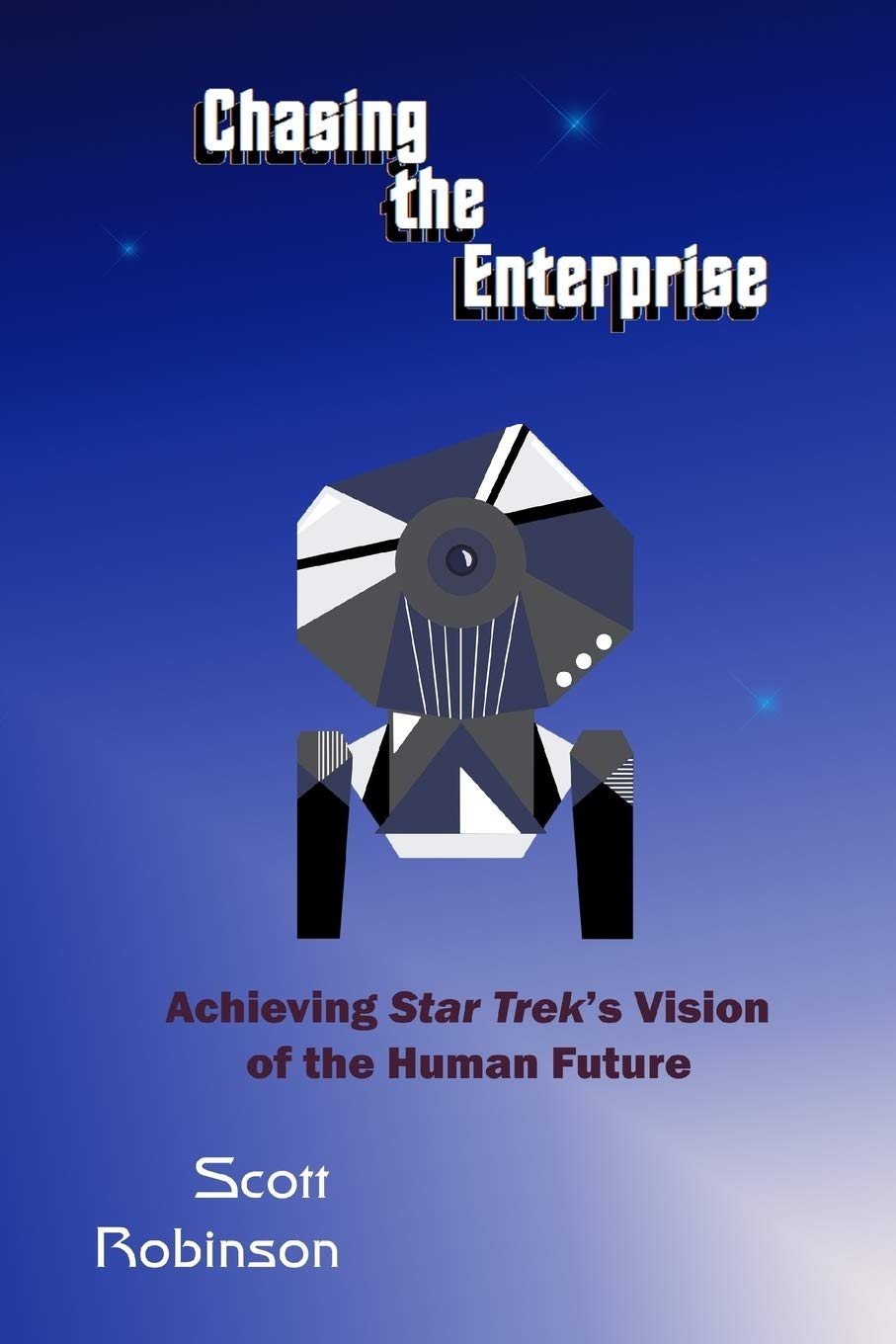 Chasing the Enterprise Achieving Star Trek’s Vision of the Human