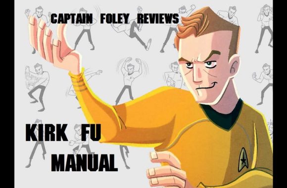 Captain Foley Reviews – Kirk FU Manual – A Guide to Starfleets Most Feared Martial Art