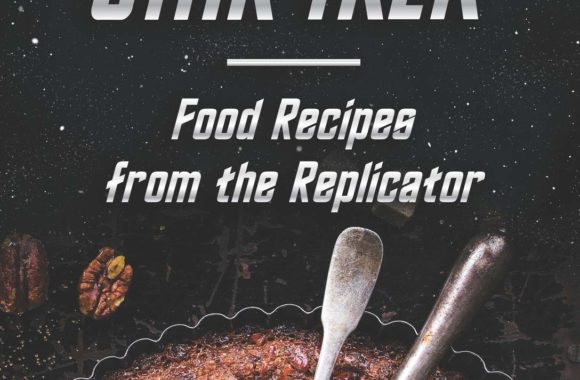 Star Trek – Food Recipes from the Replicator: The Most Delicious Dishes from Star Trek TV Series