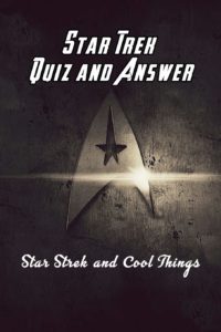 Star Trek Quiz and Answer: Star Trek and Cool Things: Fun Facts About Star Trek