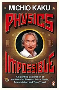 Physics of the Impossible: A Scientific Exploration into the World of Phasers, Force Fields, Teleportation, and Time Travel