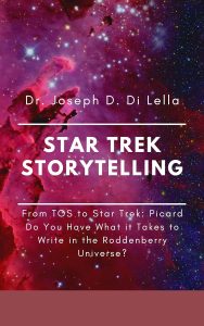 Star Trek Story Telling: From The Original Series to Star Trek: Picard: Do You Have What it Takes to Write in the Roddenberry Universe?