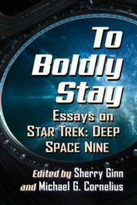 To Boldly Stay: Essays on Star Trek: Deep Space Nine