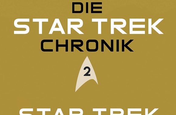 Die Star-Trek-Chronik – Teil 2: Star Trek: Raumschiff Enterprise: Die ganze Geschichte über die Abenteuer von Captain Kirk und seiner Crew